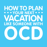 How to Plan your Next Vacation (like someone with OCD)