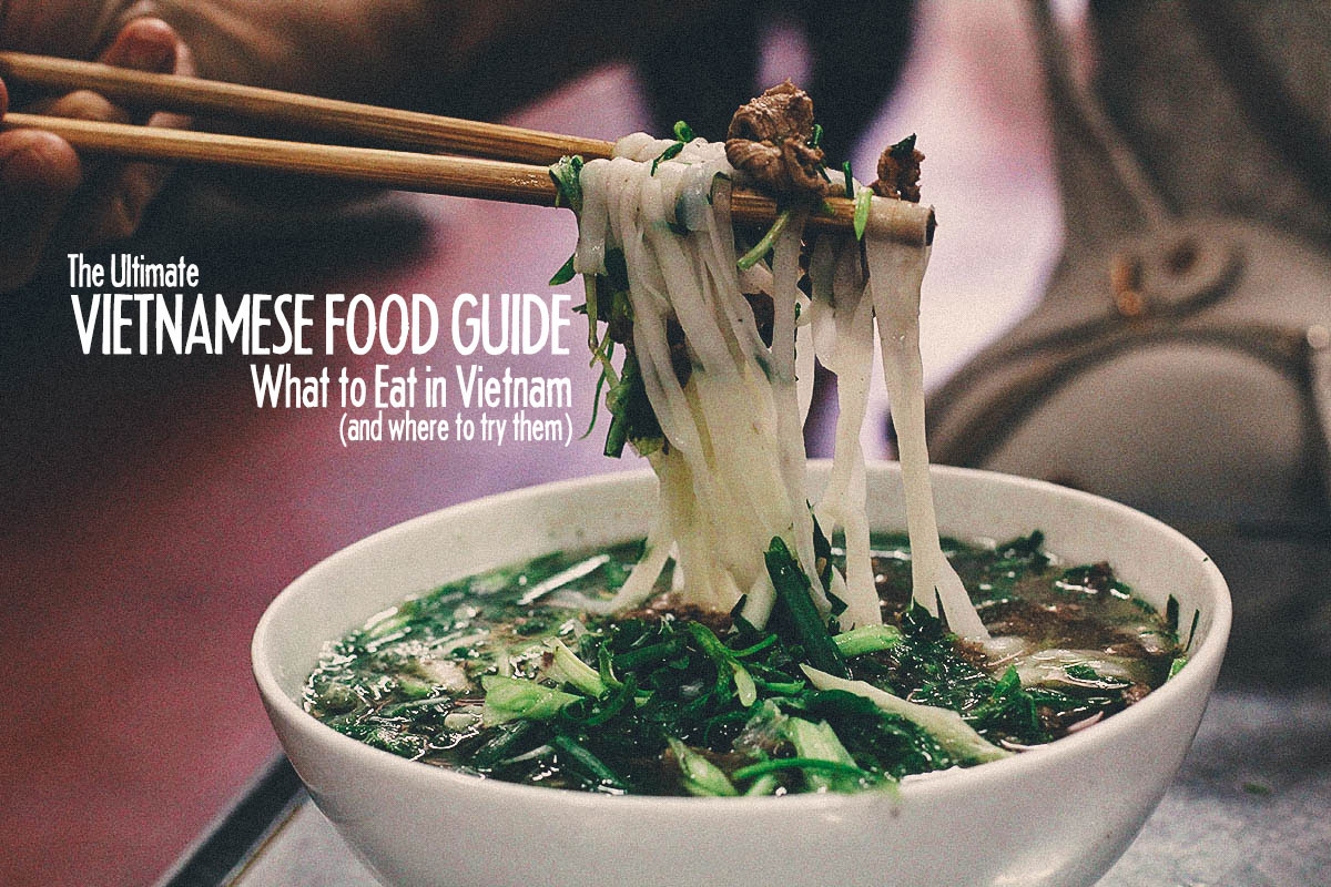 The Ultimate Vietnamese Food Guide: What to Eat in Vietnam (and Where to Try Them)