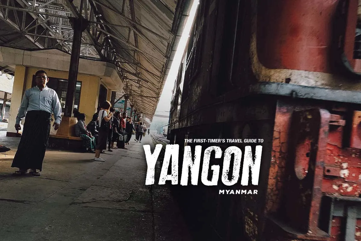 The First-Timer’s Travel Guide to Yangon, Myanmar